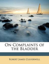 Cover image for On Complaints of the Bladder