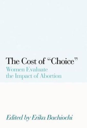 Cover image for The Cost of Choice: Women Evaluate the Impact of Abortion