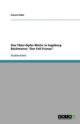 Cover image for Das Tater-Opfer-Motiv in Ingeborg Bachmanns Der Fall Franza