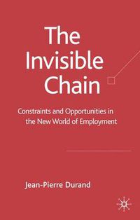 Cover image for The Invisible Chain: Constraints and Opportunities in the New World of Employment