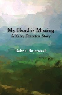 Cover image for My Head is Missing: A Kerry Detective Story