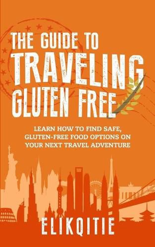 Cover image for The Guide to Traveling Gluten Free: Learn How to Find Safe, Gluten-Free Food Options on Your Next Travel Adventure