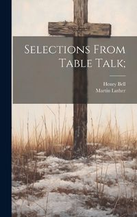 Cover image for Selections From Table Talk;