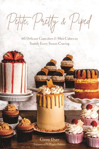 Cover image for Petite, Pretty and Piped: 60 Delicate Cupcakes and Mini Cakes to Satisfy Every Sweet Craving