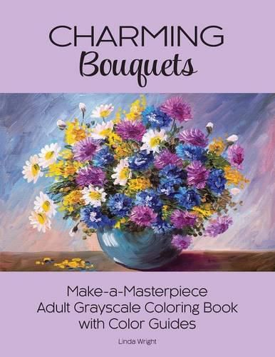 Cover image for Charming Bouquets: Make-a-Masterpiece Adult Grayscale Coloring Book with Color Guides