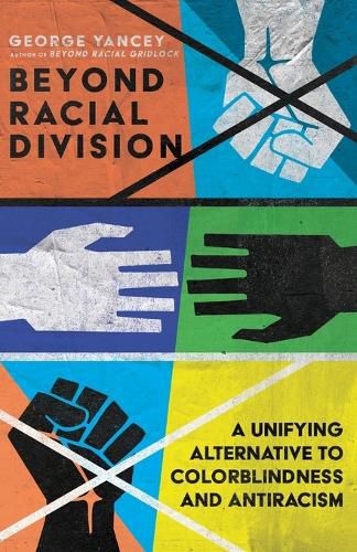 Cover image for Beyond Racial Division: A Unifying Alternative to Colorblindness and Antiracism