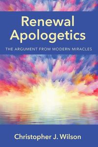 Cover image for Renewal Apologetics: The Argument from Modern Miracles