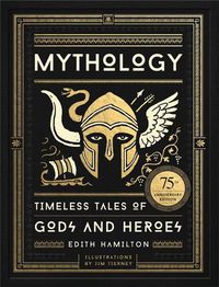 Cover image for Mythology: Timeless Tales of Gods and Heroes, 75th Anniversary Illustrated Edition