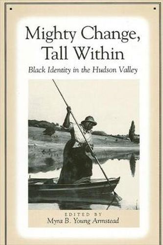 Cover image for Mighty Change, Tall Within: Black Identity in the Hudson Valley