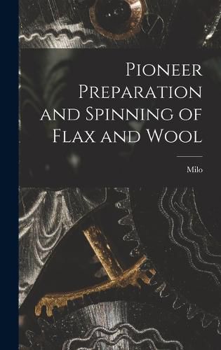 Cover image for Pioneer Preparation and Spinning of Flax and Wool