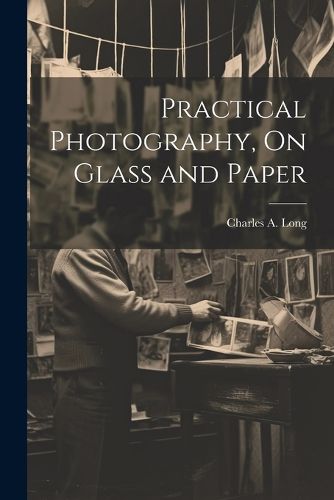 Cover image for Practical Photography, On Glass and Paper