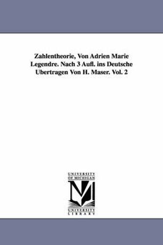 Cover image for Zahlentheorie, Von Adrien Marie Legendre. Nach 3 Aufl. Ins Deutsche Ubertragen Von H. Maser. Vol. 2