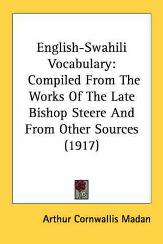 English-Swahili Vocabulary: Compiled from the Works of the Late Bishop Steere and from Other Sources (1917)