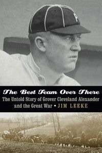 Cover image for The Best Team Over There: The Untold Story of Grover Cleveland Alexander and the Great War