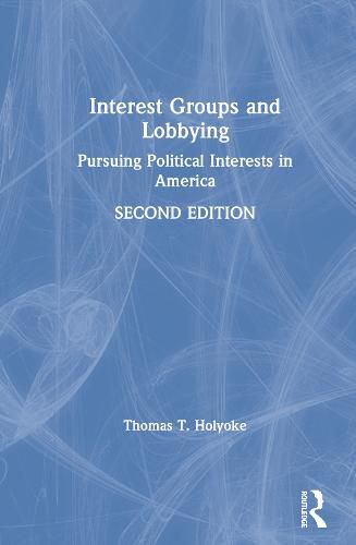 Interest Groups and Lobbying: Pursuing Political Interests in America