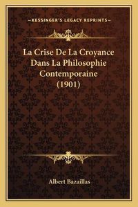 Cover image for La Crise de La Croyance Dans La Philosophie Contemporaine (1901)