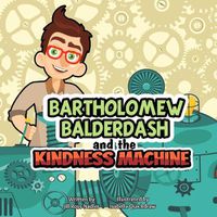 Cover image for Bartholomew Balderdash and the Kindness Machine