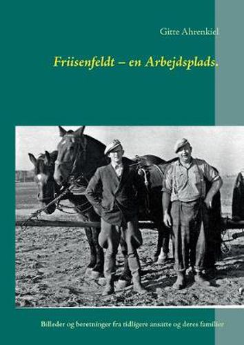Cover image for Friisenfeldt - en Arbejdsplads.: Billeder og beretninger fra tidligere ansatte og deres familier