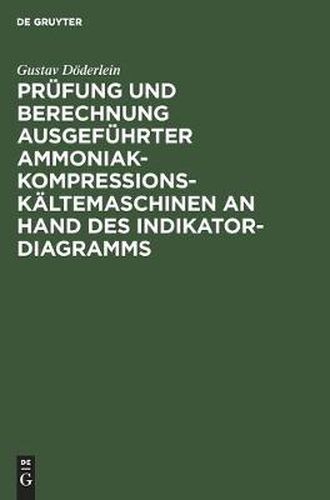 Cover image for Prufung Und Berechnung Ausgefuhrter Ammoniak-Kompressions-Kaltemaschinen an Hand Des Indikator-Diagramms