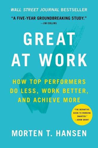 Cover image for Great at Work: How Top Performers Do Less, Work Better, and Achieve More