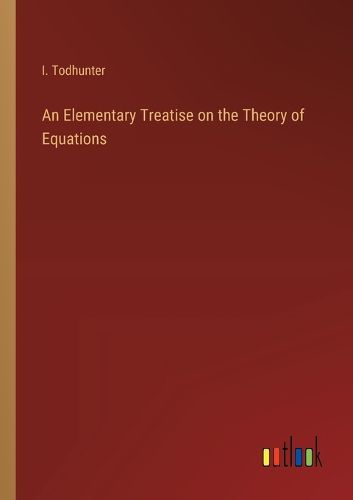 Cover image for An Elementary Treatise on the Theory of Equations