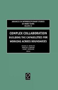 Cover image for Complex Collaboration: Building the Capabilities for Working Across Boundaries