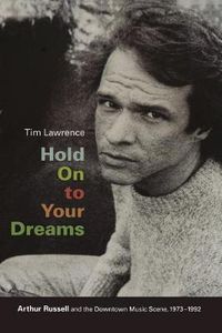 Cover image for Hold On to Your Dreams: Arthur Russell and the Downtown Music Scene, 1973-1992