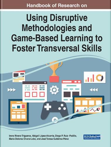 Cover image for Using Disruptive Methodologies and Game-Based Learning to Foster Transversal Skills