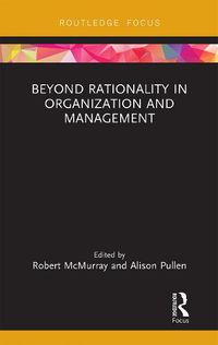 Cover image for Beyond Rationality in Organization and Management