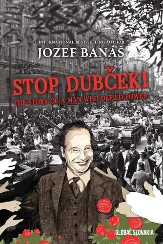 Cover image for Stop Dubcek! The Story of a Man who Defied Power: A Documentary Novel