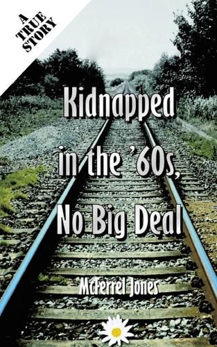 Cover image for Black, Kidnapped in the '60s, No Big Deal