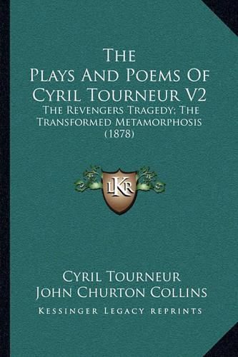 Cover image for The Plays and Poems of Cyril Tourneur V2: The Revengers Tragedy; The Transformed Metamorphosis (1878)