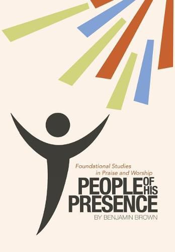 People of His Presence: Foundational Studies in Praise and Worship