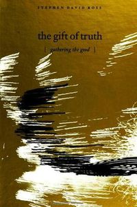 Cover image for The Gift of Truth: Gathering the Good