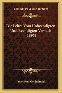 Cover image for Die Lehre Vom Unbeendigten Und Beendigten Versuch (1895)