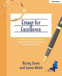 Cover image for Essays for Excellence: A collection of GCSE essays to support students and teachers in achieving success