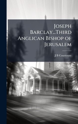 Cover image for Joseph Barclay...Third Anglican Bishop of Jerusalem