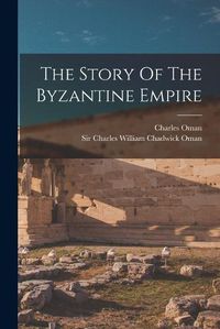 Cover image for The Story Of The Byzantine Empire