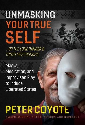 The Lone Ranger and Tonto Meet Buddha: Masks, Meditation, and Improvised Play to Induce Liberated States