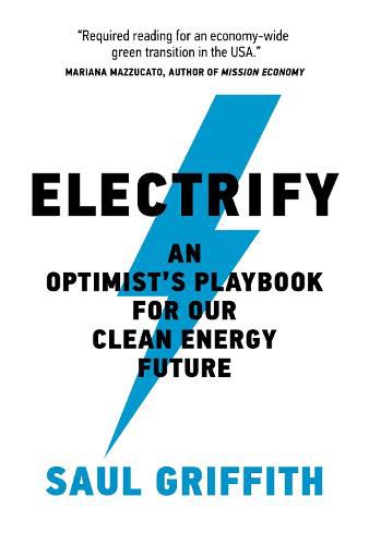 Electrify: An Optimists Playbook for Our Clean Energy Future