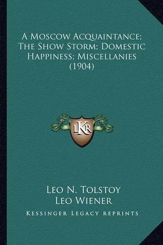 A Moscow Acquaintance; The Show Storm; Domestic Happiness; Miscellanies (1904)