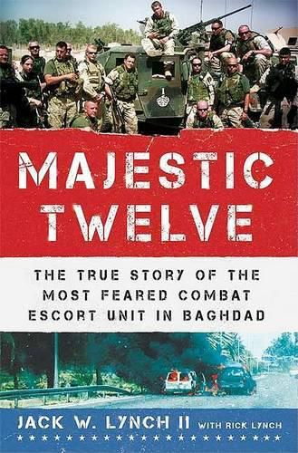 Cover image for The Majestic Twelve: The True Story of the Most Feared Combat Escort Unit in Baghdad