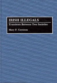 Cover image for Irish Illegals: Transients Between Two Societies