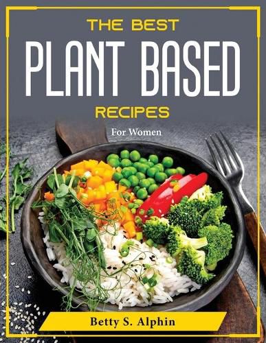 Cover image for The Best Plant Based Recipes: For Women