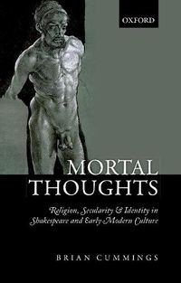 Cover image for Mortal Thoughts: Religion, Secularity, & Identity in Shakespeare and Early Modern Culture