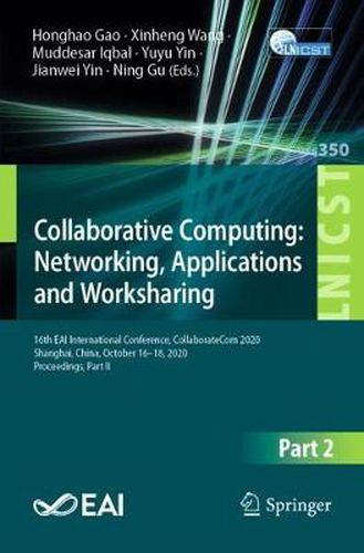 Collaborative Computing: Networking, Applications and Worksharing: 16th EAI International Conference, CollaborateCom 2020, Shanghai, China, October 16-18, 2020, Proceedings, Part II