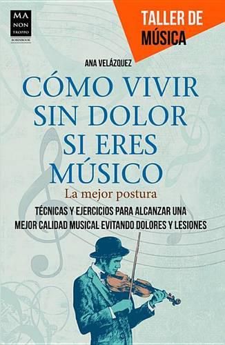 Cover image for Como Vivir Sin Dolor Si Eres Musico: La Mejor Postura