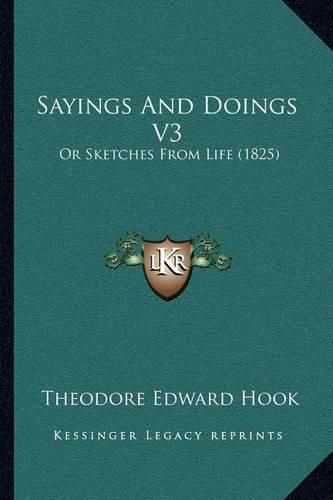 Cover image for Sayings and Doings V3: Or Sketches from Life (1825)