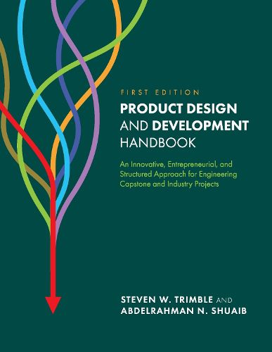 Cover image for Product Design and Development Handbook: An Innovative, Entrepreneurial, and Structured Approach for Engineering Capstone and Industry Projects