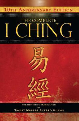 The Complete I Ching - 10th Anniversary Edition: The Definitive Translation by Taoist Master Alfred Huang